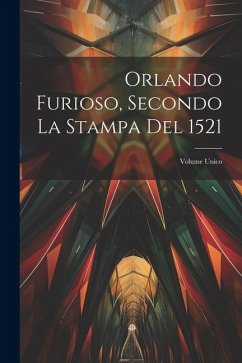 Orlando Furioso, Secondo La Stampa Del 1521: Volume Unico - Anonymous