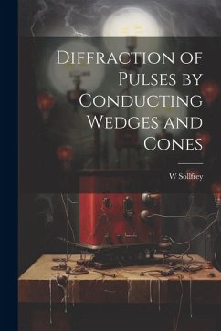 Diffraction of Pulses by Conducting Wedges and Cones - Sollfrey, W.