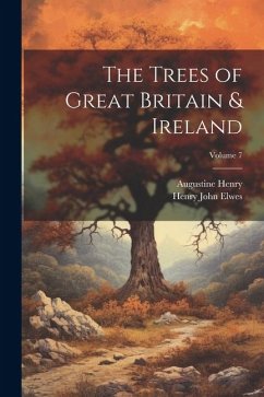 The Trees of Great Britain & Ireland; Volume 7 - Henry, Augustine; Elwes, Henry John