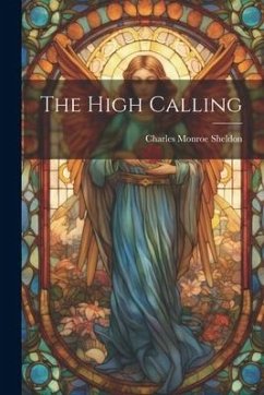 The High Calling - Sheldon, Charles Monroe