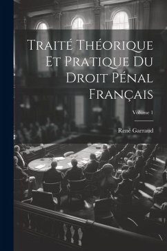 Traité Théorique Et Pratique Du Droit Pénal Français; Volume 1 - Garraud, René