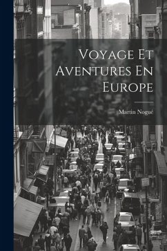 Voyage Et Aventures En Europe - Nogué, Martin