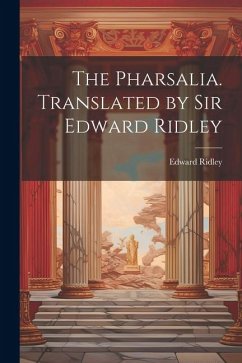 Cover The Pharsalia. Translated by Sir Edward Ridley