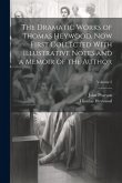 The Dramatic Works of Thomas Heywood, now First Collected With Illustrative Notes and a Memoir of the Author; Volume 2