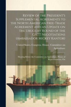 Review of the President's Supplemental Agreements to the North American Free-Trade Agreement and an Update on the Uruguay Round of the GATT Negotiatio