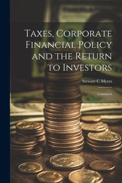 Taxes, Corporate Financial Policy and the Return to Investors: Comment - Myers, Stewart C.