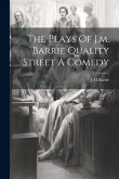 The Plays Of J.m. Barrie Quality Street A Comedy