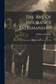 The Art Of Insurance Salesmanship: How The Life Insurance Agent Should Practice This Art