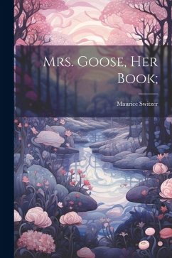 Mrs. Goose, her Book; - Switzer, Maurice