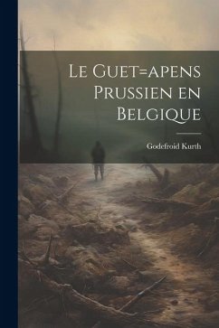 Le guet=apens Prussien en Belgique - Kurth, Godefroid