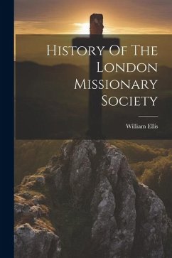 History Of The London Missionary Society - Ellis, William
