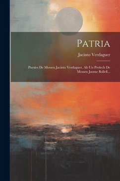 Patria: Poesíes De Mossen Jacinto Verdaguer, Ab Un Prolech De Mossen Jaume Bollell... - Verdaguer, Jacinto