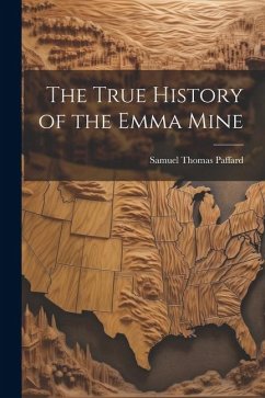 The True History of the Emma Mine - Paffard, Samuel Thomas