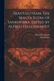 Srautasutram. The Srauta sutra of Sankhyana. Edited by Alfred Hillerbrandt: 3