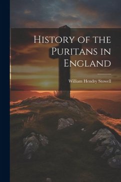 History of the Puritans in England - Stowell, William Hendry