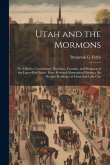 Utah and the Mormons: The History, Government, Doctrines, Customs, and Prospects of the Latter-Day Saints. From Personal Observation During