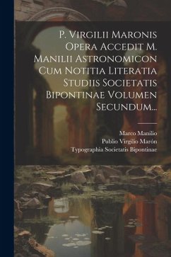 P. Virgilii Maronis Opera Accedit M. Manilii Astronomicon Cum Notitia Literatia Studiis Societatis Bipontinae Volumen Secundum... - Marón, Publio Virgilio; Manilio, Marco