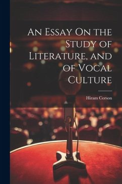 An Essay On the Study of Literature, and of Vocal Culture - Corson, Hiram