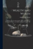 Wealth And Worth: An Inquiry Into The Moral Quality Of The Acquisition And Ownership Of Property. An Address At Lehigh University, 1907