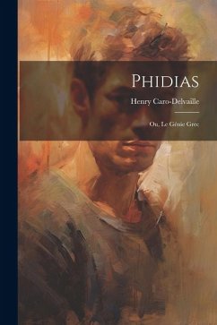 Phidias; ou, Le génie grec - Caro-Delvaille, Henry