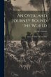 An Overland Journey Round the World:... - Bild 1