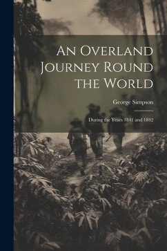 An Overland Journey Round the World: During the Years 1841 and 1842 - Simpson, George