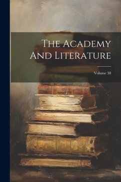 The Academy And Literature; Volume 38 - Anonymous