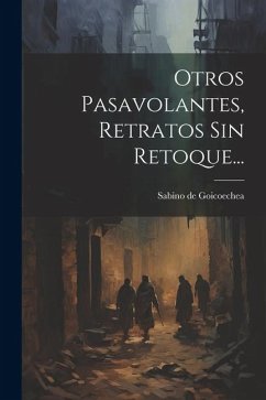 Otros Pasavolantes, Retratos Sin Retoque... - Goicoechea, Sabino De