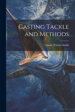 Casting Tackle and Methods - Smith, Onnie Warren