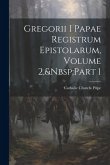 Gregorii I Papae Registrum Epistolarum, Volume 2, Part 1