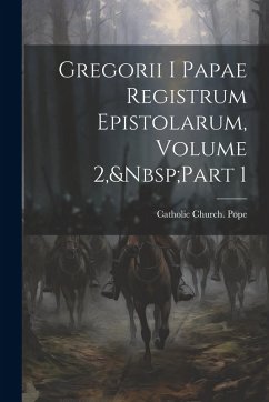 Gregorii I Papae Registrum Epistolarum, Volume 2, Part 1 Gregorii I Papae Registrum Epistolarum, Volume 2, Part 1
