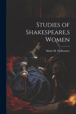 Studies of Shakespeare, s Women - McKenney, Marie M.