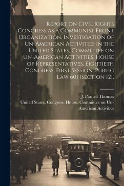 Report on Civil Rights Congress as a Communist Front Organization. Investigation of Un-American Activities in the United States, Committee on Un-Ameri - Thomas, J. Parnell