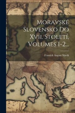 Moravské Slovensko Do Xvii. Století, Volumes 1-2... - Slavík, Franti&
