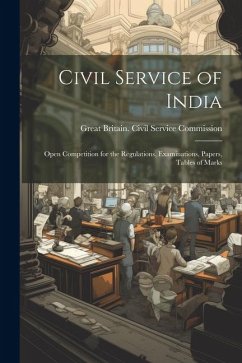 Civil Service of India: Open Competition for the Regulations, Examinations, Papers, Tables of Marks