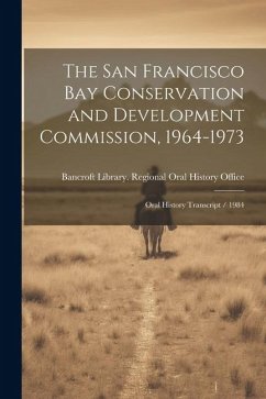 The San Francisco Bay Conservation and Development Commission, 1964-1973: Oral History Transcript / 1984