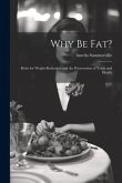 Why Be Fat?: Rules for Weight-Reduction and the Preservation of Youth and Health