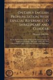On Early English Pronunciation, With Especial Reference to Shakespeare and Chaucer: On the Pronunciation of the Xiiith and Previous Centuries, of Angl