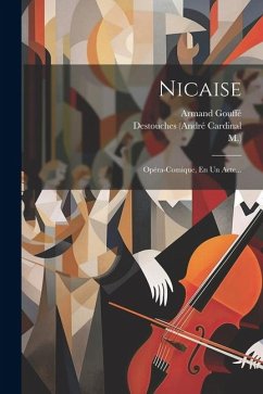 Nicaise: Opéra-comique, En Un Acte... - Joseph, Vadé (Jean; M. ).; Gouffé, Armand