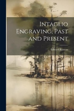 Intaglio Engraving, Past and Present - Renton, Edward