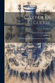 L' Art De La Guerre: Ou Maximes Et Instructions Sur L'art Militaire; Volume 1