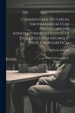 Commentarii Notarum Tironianarum Cum Prolegomenis Adnotationibus Criticis Et Exegeticis Notarumque Indice Alphabetico: Edidit Guilelmus Schmitz