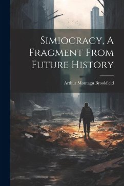 Simiocracy, A Fragment From Future History - Brookfield, Arthur Montagu
