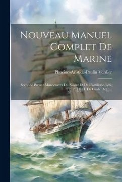 Nouveau Manuel Complet De Marine: Seconde Partie: Manoeuvres Du Navire Et De L'artillerie (286, [2] P., [1] H. De Grab. Pleg.)... - Verdier, Phocion-Aristide-Paulin