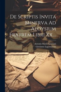 De Scriptis Invita Minerva Ad Aloysium Fratrem Libri Xx.... - Graziani, Antonio Maria; Lagomarsini, Girolamo