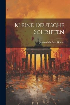 Kleine Deutsche Schriften - Gesner, Johann Matthias