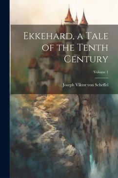 Ekkehard, a Tale of the Tenth Century; Volume 1 - Scheffel, Joseph Viktor Von