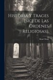 Historia Y Trages [sic] De Las Ordenes Religiosas...