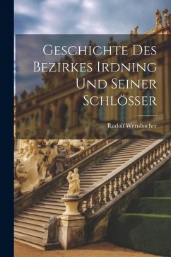 Geschichte Des Bezirkes Irdning Und Seiner Schlösser - Wernbacher, Rudolf