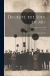 Delight, the Soul of art; Five Lectures... - Bild 1